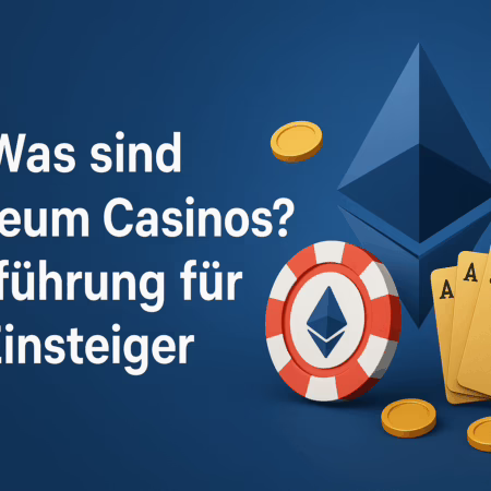 Was sind Ethereum Casinos? Einführung für Einsteiger